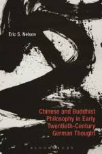 Chinese and Buddhist Philosophy in Early Twentieth-Century German Thought af Professor Eric S. (Hong Kong University of Science and Technology Nelson
