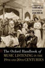 The Oxford Handbook of Music Listening in the 19th and 20th Centuries