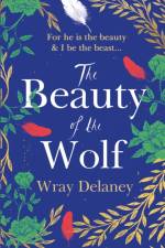 The Beauty of the Wolf af Wray Delaney