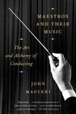Maestros And Their Music af John Mauceri