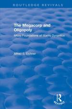 Revival: The Megacorp and Oligopoly: Micro Foundations of Macro Dynamics (1981) af Alfred S. Eicher