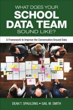 What Does Your School Data Team Sound Like? af Dean T. Spaulding