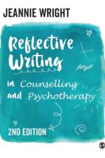 Reflective Writing in Counselling and Psychotherapy af Jeannie Wright