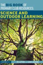 The Big Book of Primary Club Resources: Science and Outdoor Learning af Fe Luton