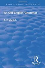 Revival: An Old English Grammar (1922) af Edith Elizabeth Wardale