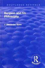 Revival: Bergson and His Philosophy (1920) af J. Alexander Gunn