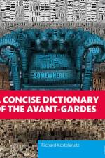 A Concise Dictionary of the Avant-Gardes af Richard Kostelanetz