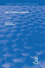 Revival: Life of Richard Wagner Vol. IV (1904) af Carl Francis Glasenapp