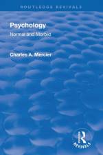 Revival: Psychology: Normal and Morbid (1901) af Charles Arthur Mercier