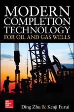 Modern Completion Technology for Oil and Gas Wells af Ding Zhu