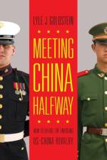 Meeting China Halfway af Lyle J. Goldstein