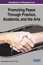 Handbook of Research on Promoting Peace Through Practice, Academia, and the Arts