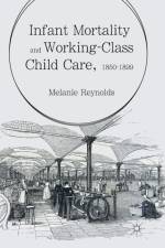 Infant Mortality and Working-Class Child Care, 1850-1899 af Melanie Reynolds