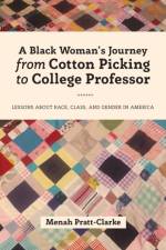 A Black Woman's Journey from Cotton Picking to College Professor af Menah Pratt-Clarke