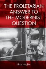 The Proletarian Answer to the Modernist Question af Nick Hubble