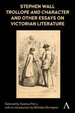 Stephen Wall, Trollope and Character and Other Essays on Victorian Literature