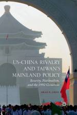 US-China Rivalry and Taiwan's Mainland Policy af Dean P. Chen