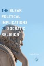 The Bleak Political Implications of Socratic Religion af Shadia B. Drury