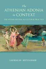 The Athenian Adonia in Context af Laurialan Reitzammer