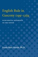 English Rule in Gascony, 1199-1259 af Frank Burr Marsh