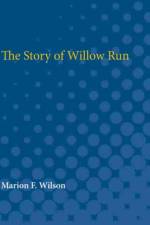 Story of Willow Run af Marion F. Wilson