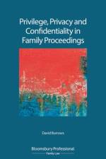 Privilege, Privacy and Confidentiality in Family Proceedings af Mr David Burrows