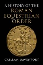 A History of the Roman Equestrian Order af Caillan (Macquarie University Davenport