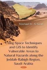 Using Space Techniques and GIS to Identify Vulnerable Areas to Natural Hazards along the Jeddah-Rabigh Region, Saudi Arabia af Mashael M Al Saud