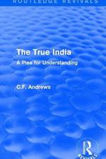 Routledge Revivals: The True India (1939) af C.F. Andrews