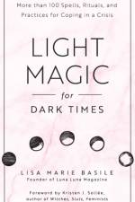 Light Magic for Dark Times af Lisa Marie Basile