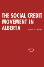 Social Credit Movement in Alberta af J.A. Irving
