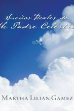 Suenos Reales de Mi Padre Celestial af Martha Lillian Gamez