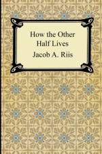 How the Other Half Lives af Jacob A Riis