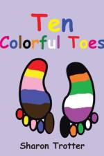 Ten Colorful Toes / Ten Numeral Fingers af Sharon Trotter