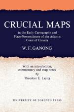 Crucial Maps in the Early Cartography and Place-Nomenclature of the Atlantic Coast of Canada af William F Ganong