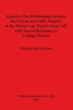 Aspects of the Relationship between the Central and Gallic Empires in the Mid to Late Third Century AD with Special Reference to Coinage Studies af Richard John Bourne