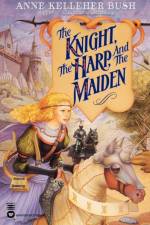 The Knight, the Harp, and the Maiden af Anne Kelleher Bush