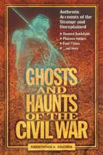 Ghosts and Haunts of the Civil War af Christopher Coleman