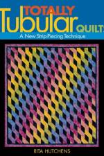 Totally Tubular Quilts af Rita Hutchins