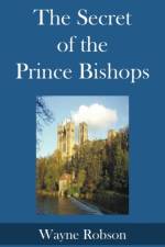 The Secret of the Prince Bishops af Wayne Robson