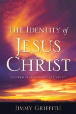 The Identity of Jesus Christ af Jimmy Griffith