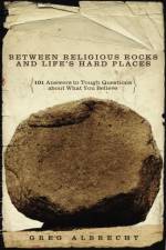 Between Religious Rocks and Life's Hard Places af Greg Albrecht