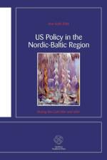 US Policy in the Nordic-Baltic Region af Ann-Sofie Dahl