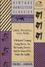 Curb, Snaffle, And Spur - A Method Of Training Young Horses For The Cavalry Service, And For General Use Under The Saddle af Edward Lowell Anderson