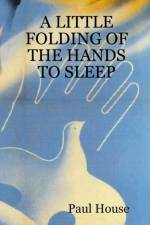 A Little Folding of the Hands to Sleep af Paul House