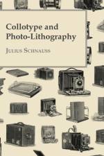 Collotype And Photo-Lithography af Julius Schnauss