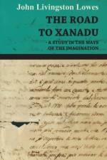 THE Road to Xanadu - A Study in the Ways of the Imagination af John Livingston Lowes