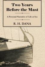 Two Years Before the Mast - A Sailing Life af R. Dana