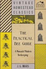 The Practical Bee Guide - A Manual Of Modern Beekeeping af J. G. Digges