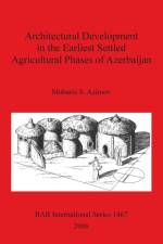 Architectural Development in the Earliest Settled Agricultural Phases of Azerbaijan af Mubariz S Azimov